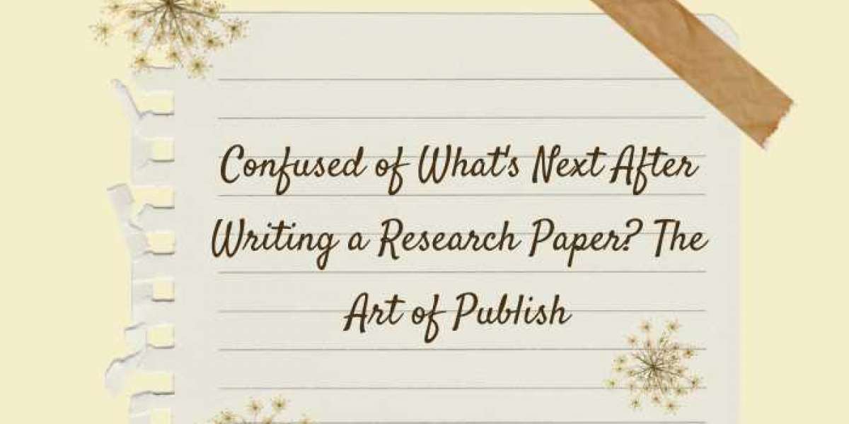 Confused of What's Next After Writing a Research Paper? The Art of Publish