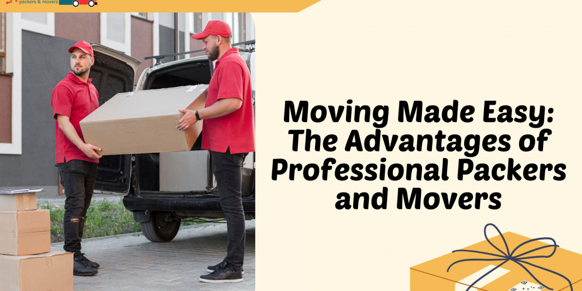 Moving Made Easy: The Advantages of Professional Packers and Movers
