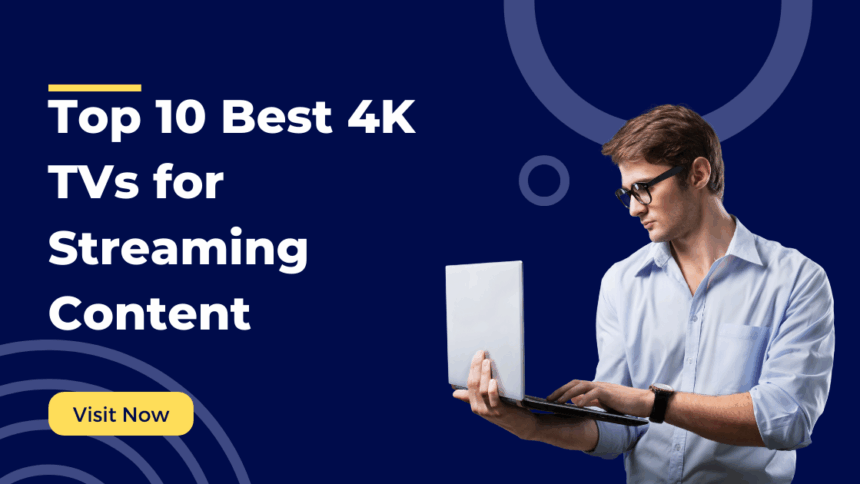 Top 10 Best 4K TVs for Streaming Content