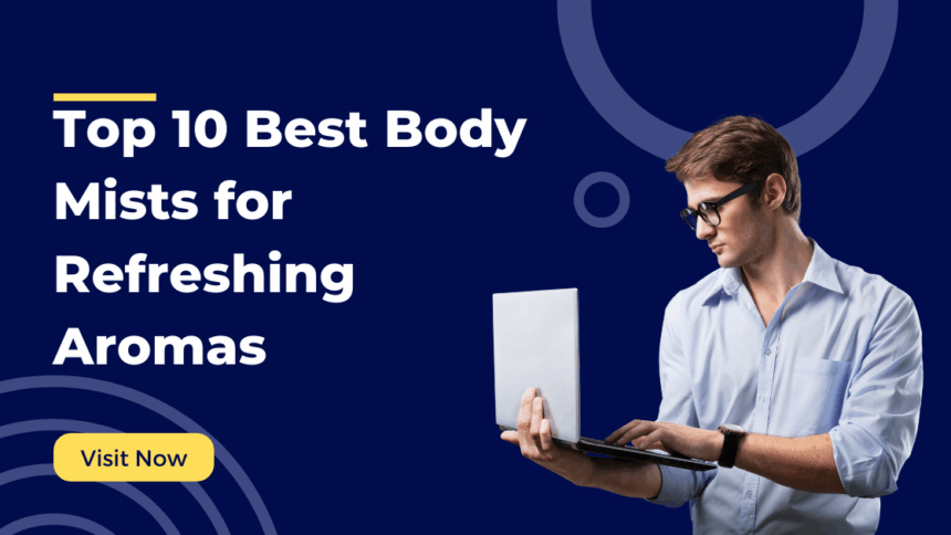 Top 10 Best Body Mists for Refreshing Aromas