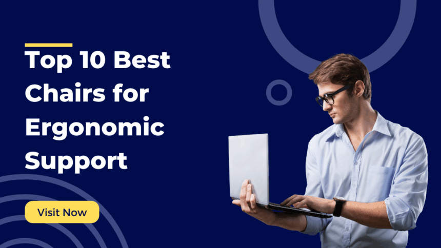 Top 10 Best Chairs for Ergonomic Support in 2025: Ultimate Guide to Comfort and Productivity