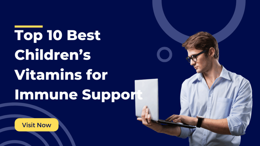 Top 10 Best Children’s Vitamins for Immune Support in 2025
