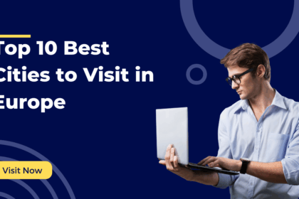 Discover the Top 10 Best Cities to Visit in Europe for an Unforgettable Journey