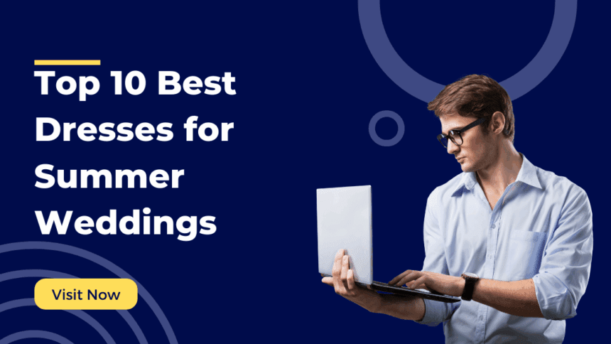 top 10 best dresses for summer weddings