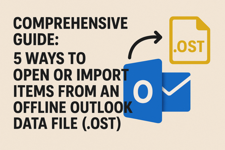 5 Ways to Open or Import Items from an Offline Outlook Data File